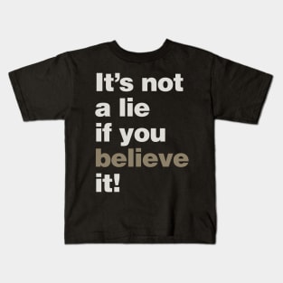 It's Not a Lie if You Believe it! Kids T-Shirt